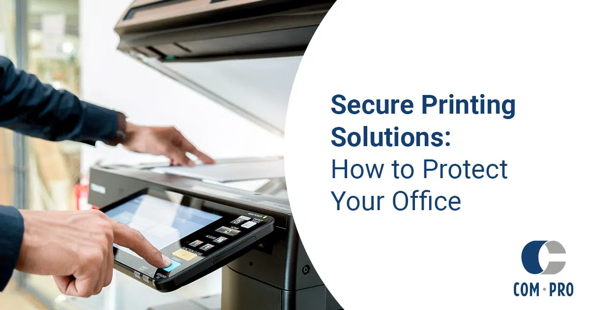 How to Protect Your Office With Secure Printing Solutions | Com Pro